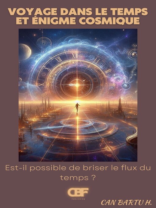 Title details for Voyage dans le Temps et Énigme Cosmique by CAN BARTU H. - Available